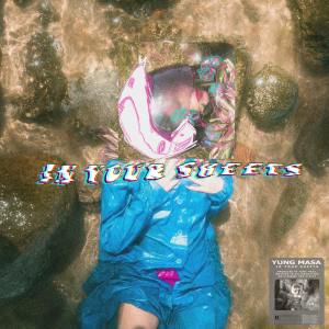 ดาวน์โหลดและฟังเพลง In Your Sheets พร้อมเนื้อเพลงจาก Yung Masa