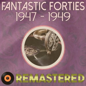 Album Fantastic Forties 1947 - 1949 Remastered from Various