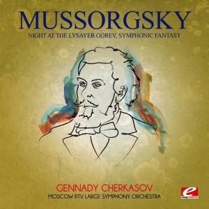 Mussorgsky: Night at the Lysayer Gorev, Symphonic Fantasy (Digitally Remastered)