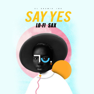 的专辑Say Yes (Lo-Fi Sax)