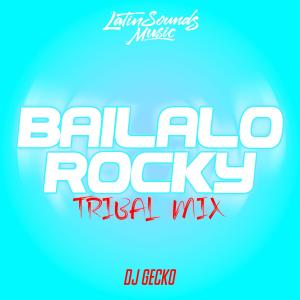 收聽DJ Gecko的Bailalo Rocky Tribal Mix歌詞歌曲