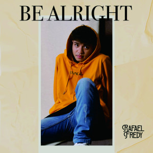 Dengarkan Be Alright lagu dari Rafael Fredy dengan lirik