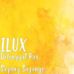 Listen to Ditinggal Pas Sayang Sayange song with lyrics from Ilux