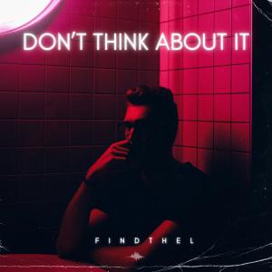 收聽FindThel的Don't Think About It (Explicit)歌詞歌曲