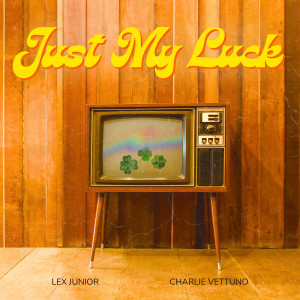 ดาวน์โหลดและฟังเพลง Just My Luck พร้อมเนื้อเพลงจาก Lex Junior