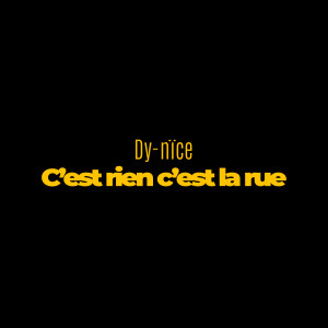 Listen to C'est rien c'est la rue (Explicit) song with lyrics from Dy-nïce