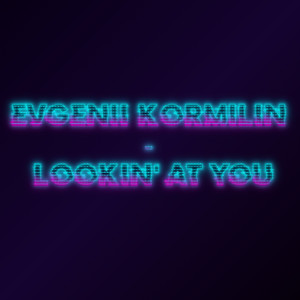 Listen to Lookin' at You song with lyrics from Evgenii Kormilin