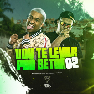 收聽MC Dennin的VOU TE LEVAR PRO SETOR 02 (Explicit)歌詞歌曲