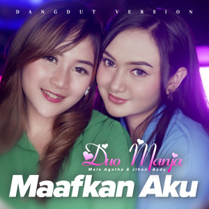 收聽DUO MANJA的Maafkan Aku (Dangdut Version)歌詞歌曲