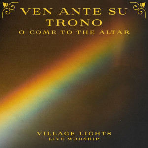 อัลบัม 'Ven Ante Su Trono / 'O Come To The Altar ศิลปิน Village Lights