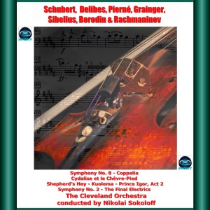The Cleveland Orchestra的专辑Schubert, delibes, pierné, grainger, sibelius, borodin & rachmaninov: symphony no. 8 - coppelia cydalise et le chêvre-pied - shepherd's hey - kuolema - prince igor, act 2 - symphony no. 2 - the final electrics