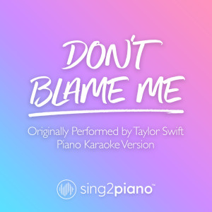 Don't Blame Me (Originally Performed by Taylor Swift) (Piano Karaoke Version) dari Sing2Piano