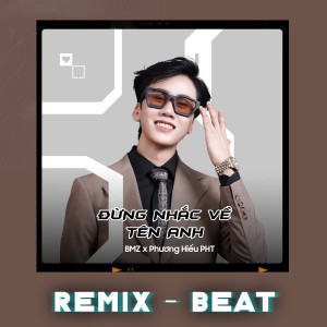 Listen to Đừng Nhắc Về Tên Anh (Remix - Beat) song with lyrics from BMZ