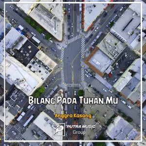 Dengarkan Bilang Pada Tuhan Mu (Remix) lagu dari Anggra Kasang dengan lirik