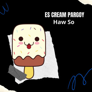 ดาวน์โหลดและฟังเพลง Es Cream Pargoy พร้อมเนื้อเพลงจาก Haw So