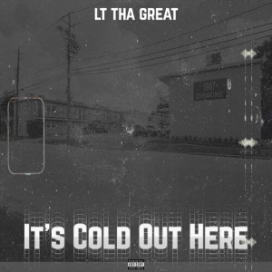 LT Tha Great的專輯It’s Cold Out Here (Explicit)
