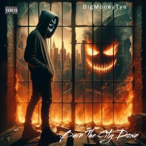 Album Burn The City Down (Explicit) from BigMoneyTye