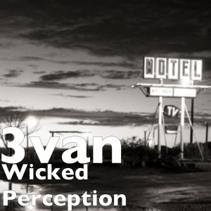 Listen to Wicked Perception (Explicit) song with lyrics from 3van