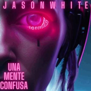 Listen to Una Mente Confusa song with lyrics from Jason White