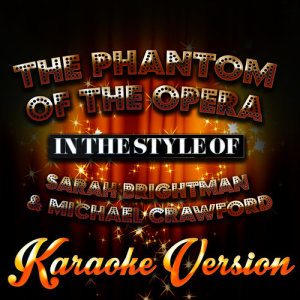ดาวน์โหลดและฟังเพลง The Phantom of the Opera (In the Style of Sarah Brightman & Michael Crawford) [Karaoke Version] พร้อมเนื้อเพลงจาก Karaoke - Ameritz