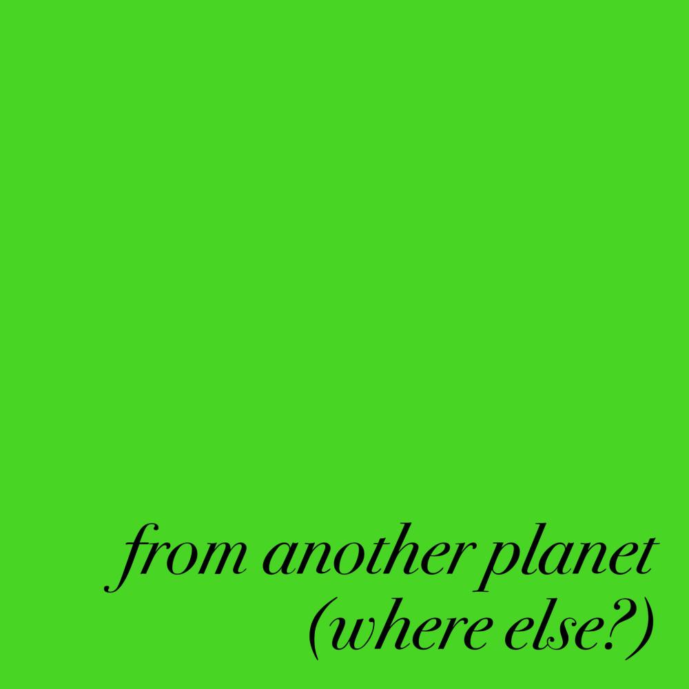 From Another Planet (Where Else?)