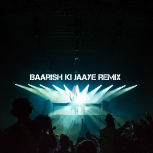 Dengarkan Baarish Ki Jaaye Remix lagu dari DJ Indonesia-Pop dengan lirik