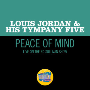 Louis Jordan & His Tympany Five的專輯Peace Of Mind (Live On The Ed Sullivan Show, December 29, 1957)
