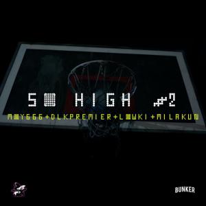ดาวน์โหลดและฟังเพลง SO HIGH PT2 (feat. moy666, DLK PREMIER, LOW KI, MILA KUN & MNSTYF) (Explicit) พร้อมเนื้อเพลงจาก El bunker Mx
