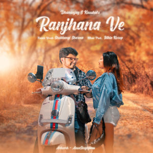 Listen to Ranjhana Ve song with lyrics from Dhananjay S Kaushal
