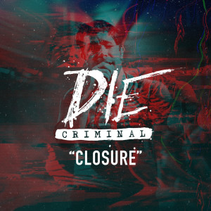 ดาวน์โหลดและฟังเพลง Closure พร้อมเนื้อเพลงจาก Die Criminal