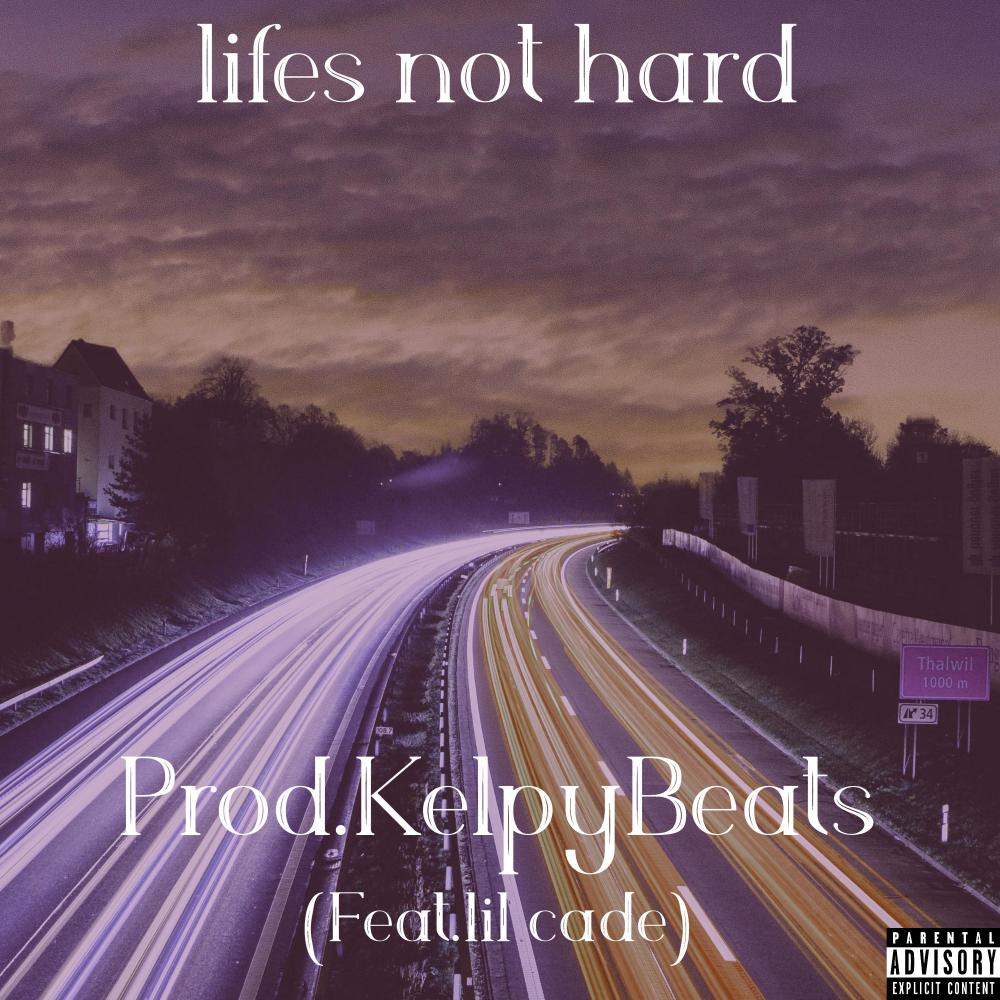 Lifes Not Hard(feat. Lil Cade) (Explicit)