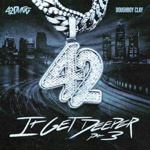 อัลบัม It Get Deeper Pt. 3 ศิลปิน 42 Dugg