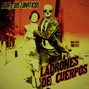 อัลบัม Ladrones de Cuerpos ศิลปิน Los Lunaticos