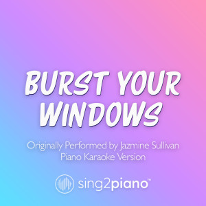 อัลบัม Bust Your Windows (Originally Performed by Jazmine Sullivan) (Piano Karaoke Version) ศิลปิน Sing2Piano