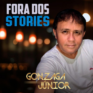 收聽Gonzaga Júnior的Fora Dos Stories歌詞歌曲