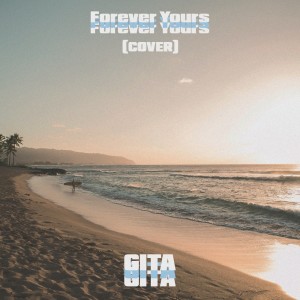 收听Gita的Forever Yours (Cover)歌词歌曲