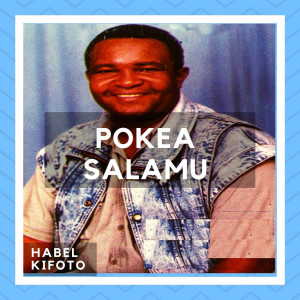 ดาวน์โหลดและฟังเพลง Pokea Salamu พร้อมเนื้อเพลงจาก Habel Kifoto