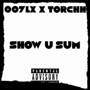 收聽007LX的SHOW U SUM (feat. TORCHHH) (Explicit)歌詞歌曲