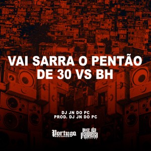 ดาวน์โหลดและฟังเพลง Vai Sarra o Pentão de 30 vs Bh (Explicit) พร้อมเนื้อเพลงจาก Dj Jn do PC