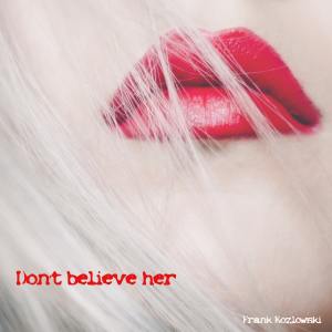Listen to Don't Believe Her song with lyrics from Frank Kozlowski