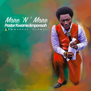 收听Pastor Kwame Amponsah的More 'n' more歌词歌曲