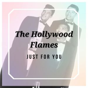อัลบัม Just for You - The Hollywood Flames ศิลปิน The Hollywood Flames
