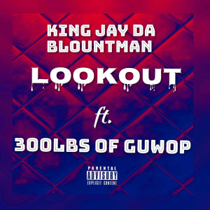 ดาวน์โหลดและฟังเพลง Lookout (Explicit) พร้อมเนื้อเพลงจาก King Jay da Blountman