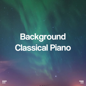 Relaxing Piano Music Consort的專輯"!!! Background Classical Piano !!!"