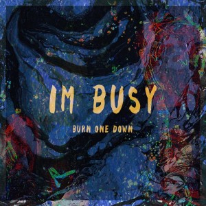 Listen to Burn One Down song with lyrics from I'm.Busy