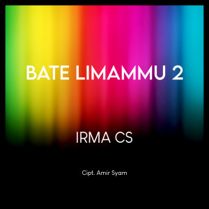 Dengarkan lagu Bate Limammu 2 nyanyian Irma CS dengan lirik