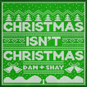 收聽Dan + Shay的Christmas Isn't Christmas歌詞歌曲