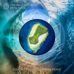 ดาวน์โหลดและฟังเพลง The Pacific Portal (Equanimous & Geometrae Remix) พร้อมเนื้อเพลงจาก Deya Dova