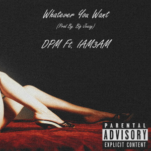 收听DPM的Whatever You Want (Explicit)歌词歌曲
