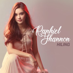 Dengarkan Hiling lagu dari Raphiel Shannon dengan lirik